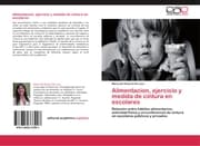 Cover von Alimentacion, ejercicio y medida de cintura en escolares
