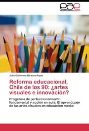 Cover von Reforma educacional, Chile de los 90: ¿artes visuales e innovación?
