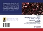 Cover von PROMOTING CONSUMPTION OF ROSELLE JUICE IN MAGUBIKE VILLAGE TANZANIA