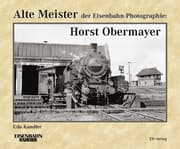 Cover von Alte Meister der Eisenbahn-Photographie: Horst Obermayer