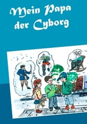 Cover von Mein Papa der Cyborg