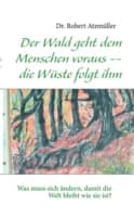 Cover von Der Wald geht dem Menschen voraus -- die Wüste folgt ihm