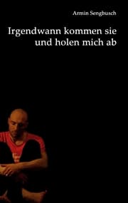 Cover von Irgendwann kommen sie und holen mich ab