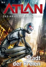 Cover von Atlan - Das absolute Abenteuer 6: Stadt der Freien