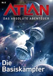 Cover von Atlan - Das absolute Abenteuer 8: Die Basiskämpfer