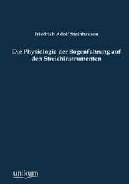 Cover von Die Physiologie der Bogenführung auf den Streichinstrumenten
