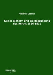 Cover von Kaiser Wilhelm und die Begründung des Reichs 1866-1871