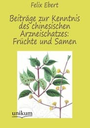 Cover von Beiträge zur Kenntnis des chinesischen Arzneischatzes: Früchte und Samen