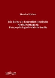 Cover von Die Liebe als körperlich-seelische Kraftübertragung