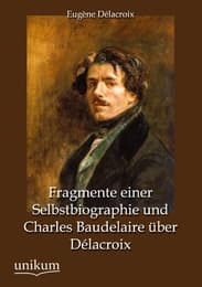 Cover von Fragmente einer Selbstbiographie und Charles Baudelaire über Délacroix