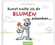 Cover von Zuerst wollte ich dir Blumen schenken ...