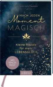 Cover von Mach jeden Moment magisch. Kleine Rituale für mehr Lebensglück
