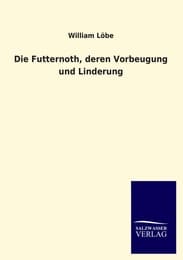 Cover von Die Futternoth, deren Vorbeugung und Linderung