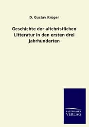 Cover von Geschichte der altchristlichen Litteratur in den ersten drei Jahrhunderten