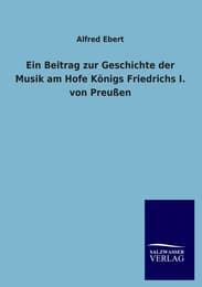 Cover von Ein Beitrag zur Geschichte der Musik am Hofe Königs Friedrichs I.von Preußen