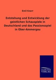 Cover von Entstehung und Entwicklung der geistlichen Schauspiele in Deutschland und das Passionsspiel in Ober-Ammergau