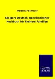 Cover von Steigers Deutsch-amerikanisches Kochbuch für kleinere Familien