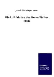 Cover von Die Luftfahrten des Herrn Walter Meiß