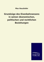 Cover von Grundzüge des Eisenbahnwesens in seinen ökonomischen, politischen und rechtlichen Beziehungen