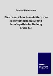 Cover von Die chronischen Krankheiten, ihre eigentümliche Natur und homöopathische Heilung