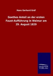 Cover von Goethes Anteil an der ersten Faust-Aufführung in Weimar am 29.August 1829