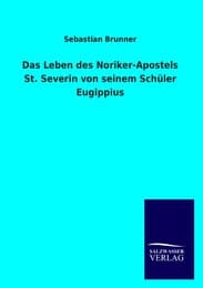 Cover von Das Leben des Noriker-Apostels St.Severin von seinem Schüler Eugippius