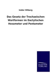 Cover von Das Gesetz der Trochaeischen Wortformen im Dactylischen Hexameter und Pentameter
