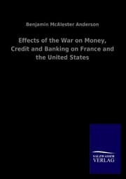 Cover von Effects of the War on Money, Credit and Banking on France and the United States