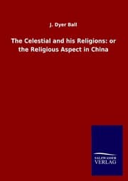 Cover von The Celestial and his Religions: or the Religious Aspect in China