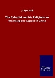 Cover von The Celestial and his Religions: or the Religious Aspect in China