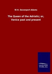 Cover von The Queen of the Adriatic; or, Venice past and present