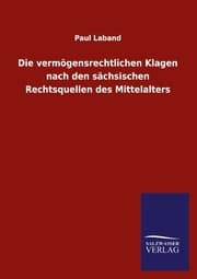 Cover von Die vermögensrechtlichen Klagen nach den sächsischen Rechtsquellen des Mittelalters