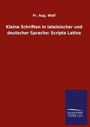 Cover von Kleine Schriften in lateinischer und deutscher Sprache: Scripta Latina