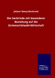 Cover von Die Gerbrinde mit besonderer Beziehung auf die Eichenschälwald-Wirtschaft