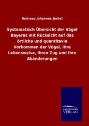 Cover von Systematisch Übersicht der Vögel Bayerns mit Rücksicht auf das örtliche und quantitavie Vorkommen der Vögel, ihre Lebensweise, ihren Zug und ihre Abänderungen