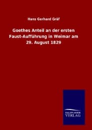 Cover von Goethes Anteil an der ersten Faust-Aufführung in Weimar am 29. August 1829