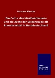 Cover von Die Cultur des Maulbeerbaumes und die Zucht der Seidenraupe als Erwerbsmittel in Norddeutschland