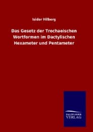 Cover von Das Gesetz der Trochaeischen Wortformen im Dactylischen Hexameter und Pentameter