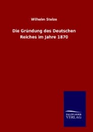 Cover von Die Gründung des Deutschen Reiches im Jahre 1870
