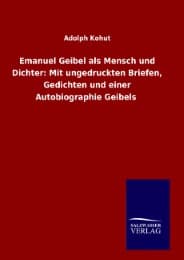 Cover von Emanuel Geibel als Mensch und Dichter: Mit ungedruckten Briefen, Gedichten und einer Autobiographie Geibels