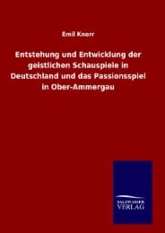 Cover von Entstehung und Entwicklung der geistlichen Schauspiele in Deutschland und das Passionsspiel in Ober-Ammergau
