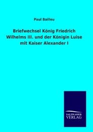 Cover von Briefwechsel König Friedrich Wilhelms III.und der Königin Luise mit Kaiser Alexander I