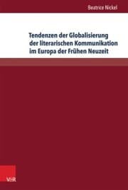 Cover von Tendenzen der Globalisierung der literarischen Kommunikation im Europa der Frühen Neuzeit