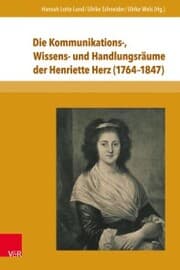 Cover von Die Kommunikations-, Wissens- und Handlungsräume der Henriette Herz (1764-1847)