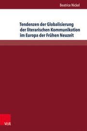 Cover von Tendenzen der Globalisierung der literarischen Kommunikation im Europa der Frühen Neuzeit