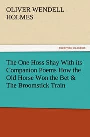 Cover von The One Hoss Shay With its Companion Poems How the Old Horse Won the Bet & The Broomstick Train