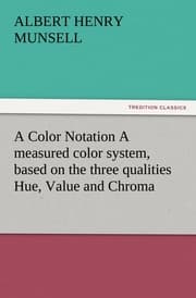 Cover von A Color Notation A measured color system, based on the three qualities Hue, Value and Chroma