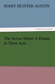 Cover von The Arrow-Maker A Drama in Three Acts