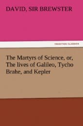 Cover von The Martyrs of Science, or, The lives of Galileo, Tycho Brahe, and Kepler