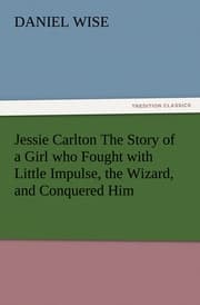 Cover von Jessie Carlton The Story of a Girl who Fought with Little Impulse, the Wizard, and Conquered Him
